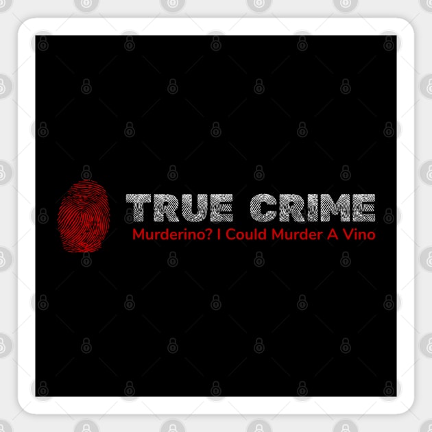 True Crime Murderino - Murder A Vino Wine & Crime Magnet by phoxydesign